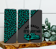 Load image into Gallery viewer, Actually its not me it's you