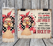 Load image into Gallery viewer, Let Me Pour You a tall glass of get over it chicken - sarcastic