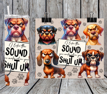 Load image into Gallery viewer, I like the sound you make when you shut up -Dog