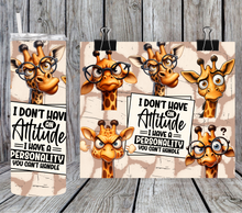 Load image into Gallery viewer, I don't have an attitude I have a personality you can't handle - Giraffe