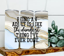 Load image into Gallery viewer, Being an adult is like the dumbest thing I've ever done - sarcastic