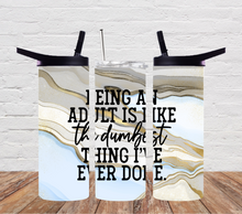 Load image into Gallery viewer, Being an adult is like the dumbest thing I've ever done - sarcastic