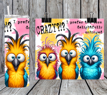 Load image into Gallery viewer, Crazy I prefer the term delightfully unhinged