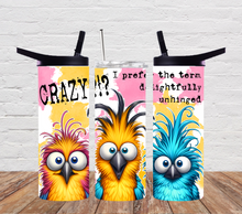 Load image into Gallery viewer, Crazy I prefer the term delightfully unhinged