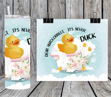 Load image into Gallery viewer, Dear auto correct it's never duck 2