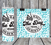 Load image into Gallery viewer, Have the day you deserve 2