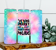 Load image into Gallery viewer, I'm not snarky I'm just selectively polite