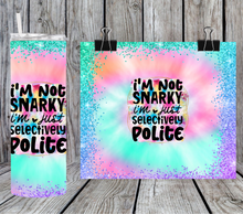 Load image into Gallery viewer, I'm not snarky I'm just selectively polite