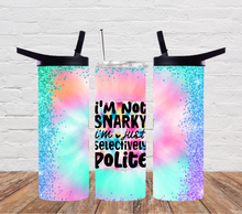 Load image into Gallery viewer, I'm not snarky I'm just selectively polite