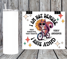 Load image into Gallery viewer, I am not demure I have adhd squirrel