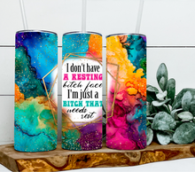 Load image into Gallery viewer, I don't have a resting bitch face I'm just a bitch that needs rest