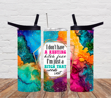 Load image into Gallery viewer, I don't have a resting bitch face I'm just a bitch that needs rest