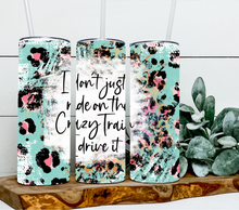 Load image into Gallery viewer, I don't just ride the crazy train I drive it