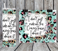 Load image into Gallery viewer, I don't just ride the crazy train I drive it