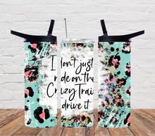 Load image into Gallery viewer, I don't just ride the crazy train I drive it