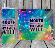 Load image into Gallery viewer, If my mouth doesn't say it my face will