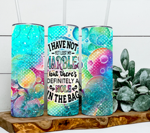 Load image into Gallery viewer, I have not yet lost my marbles but there's definitely a hole in the bag