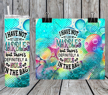 Load image into Gallery viewer, I have not yet lost my marbles but there's definitely a hole in the bag