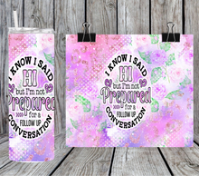 Load image into Gallery viewer, I know I said hi but I'm not prepared for a follow up conversation