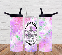 Load image into Gallery viewer, I know I said hi but I'm not prepared for a follow up conversation