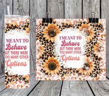 Load image into Gallery viewer, I meant to behave but there were to many other options