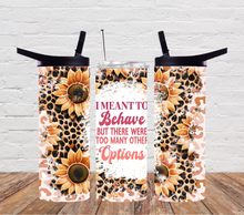 Load image into Gallery viewer, I meant to behave but there were to many other options