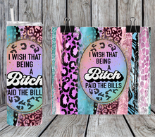 Load image into Gallery viewer, I wish that being a bitch paid the bills -Sarcastic