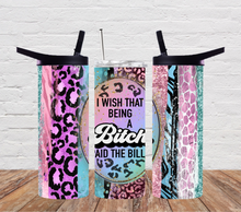 Load image into Gallery viewer, I wish that being a bitch paid the bills -Sarcastic