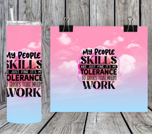 Load image into Gallery viewer, Sarcastic - My People Skills are just fine it's my tolerance to idiots that needs work 1