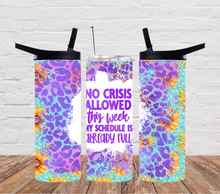 Load image into Gallery viewer, No crisis allowed this week my schedule is already full