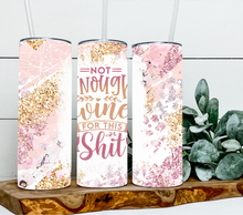 Load image into Gallery viewer, Not enough wine for this shit