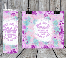 Load image into Gallery viewer, Once I get an attitude it takes me 3-5 business days to fix my face