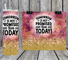 Load image into Gallery viewer, Tomorrow is not promised cuss them out today