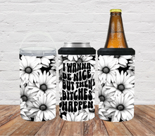 Load image into Gallery viewer, Wanna be nice then bitches happen