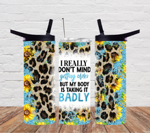 Load image into Gallery viewer, I really don't mind getting older but my body is taking it badly