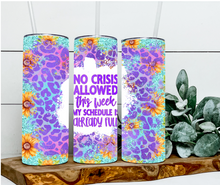 Load image into Gallery viewer, No crisis allowed this week my schedule is already full