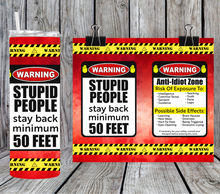 Load image into Gallery viewer, Warning Stupid People Stay Back minimum 50 feet