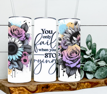 Load image into Gallery viewer, You only fail when you stop trying