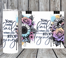 Load image into Gallery viewer, You only fail when you stop trying