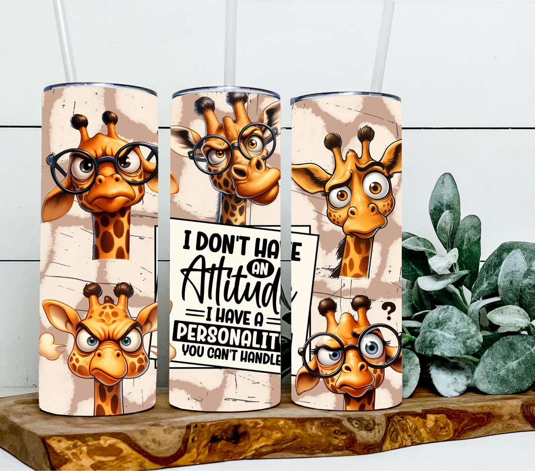 I don't have an attitude I have a personality you can't handle - Giraffe