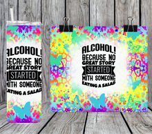 Load image into Gallery viewer, Alcohol because no great story started with eating a salad
