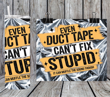 Load image into Gallery viewer, Even duct tape can&#39;t fix stupid
