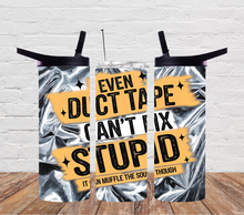 Load image into Gallery viewer, Even duct tape can&#39;t fix stupid
