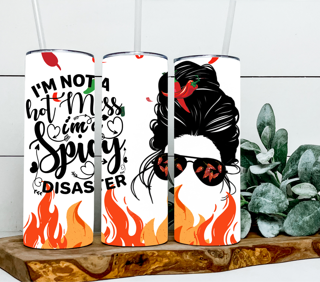 I'm not a hot mess I'm a spicy disaster