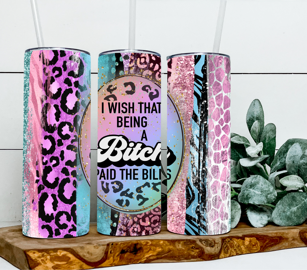 I wish that being a bitch paid the bills -Sarcastic