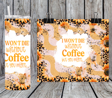Load image into Gallery viewer, I won&#39;t die without coffee but you might
