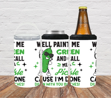 Load image into Gallery viewer, Well paint me green and call me a pickle cause I&#39;m done dillin with you bitches
