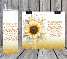 Load image into Gallery viewer, To the World you are a Mother but to me you are the World
